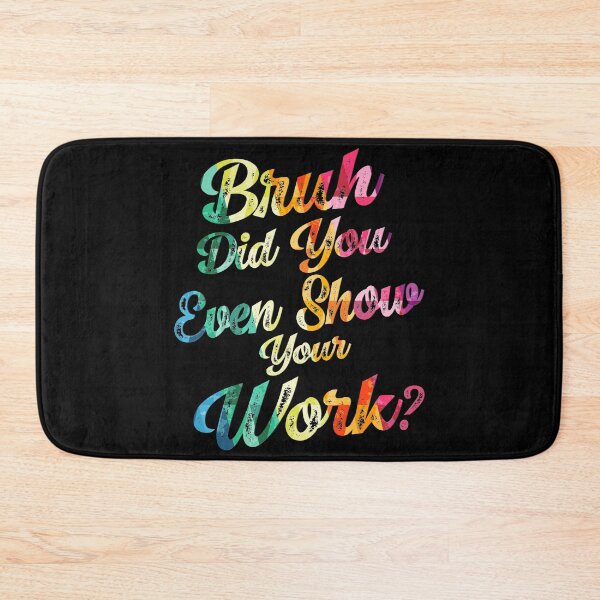 Item preview, Bruh Did You Even Show Your Work ? Student Teacher Back To School  designed and sold by Smix Pixels.