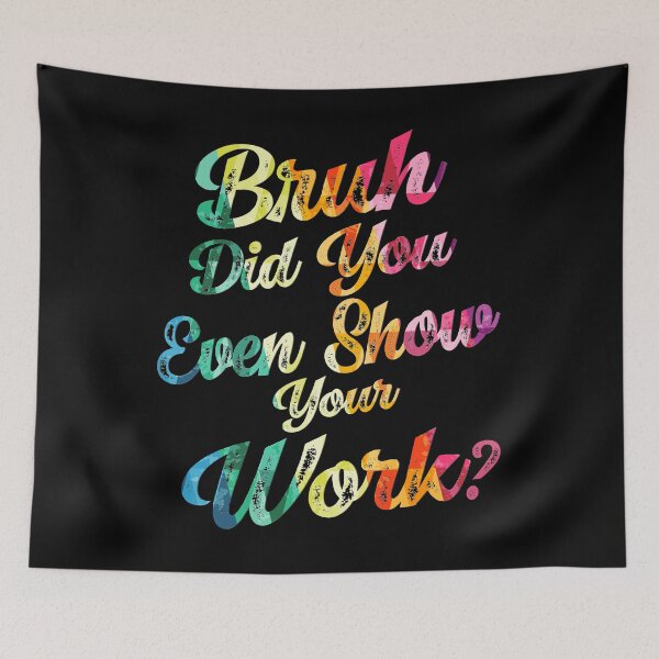 Item preview, Bruh Did You Even Show Your Work ? Student Teacher Back To School  designed and sold by Smix Pixels.