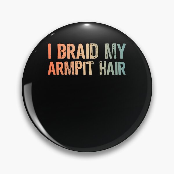 Item preview, Funny I Braid My Armpit Hair - Sarcastic Humor designed and sold by Surprise Box ⭐⭐⭐⭐⭐.