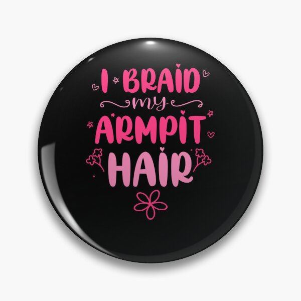 Item preview,  Cute I Braid My Armpit Hair - Sarcastic Humor designed and sold by Surprise Box ⭐⭐⭐⭐⭐.