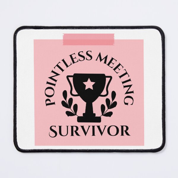 Item preview, Pointless Meeting Survivor designed and sold by tmachtan.