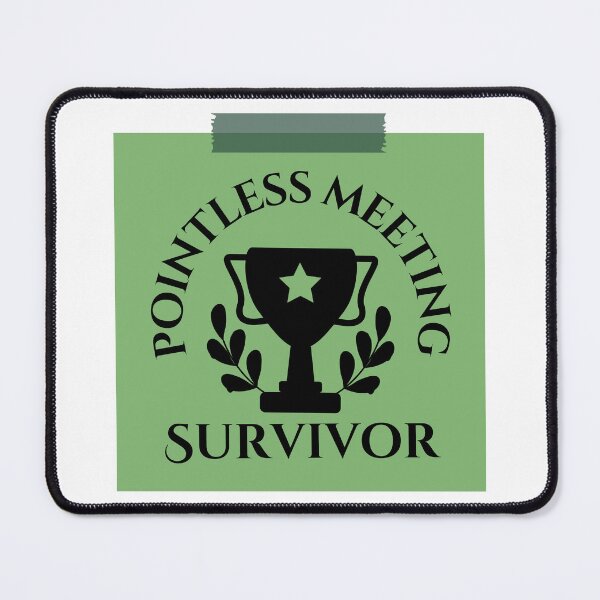 Item preview, Pointless Meeting Survivor designed and sold by tmachtan.
