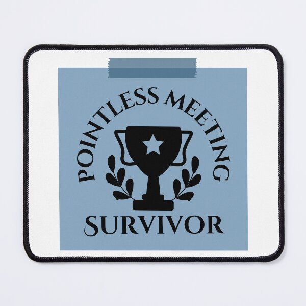 Item preview, Pointless Meeting Survivor designed and sold by tmachtan.