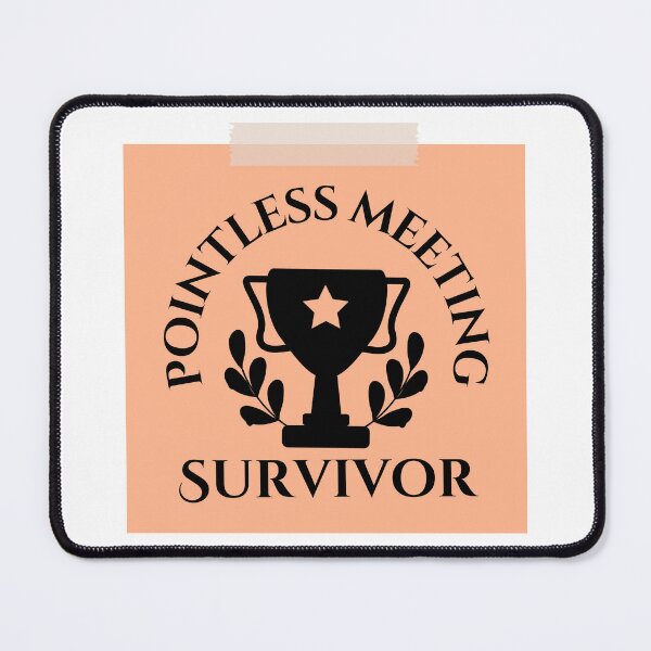 Item preview, Pointless Meeting Survivor designed and sold by tmachtan.