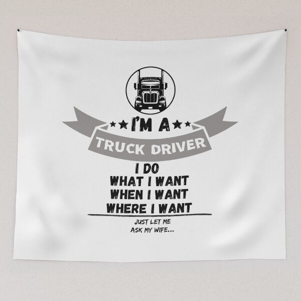Item preview, Im A Truck Driver I Do What I Want When I Want Where I Want Just Let Me Ask My Wife designed and sold by Dabbing Turtle Designs.
