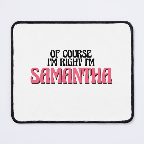 Item preview, Of Course I'm Right I'm Samantha designed and sold by Watsonarts.