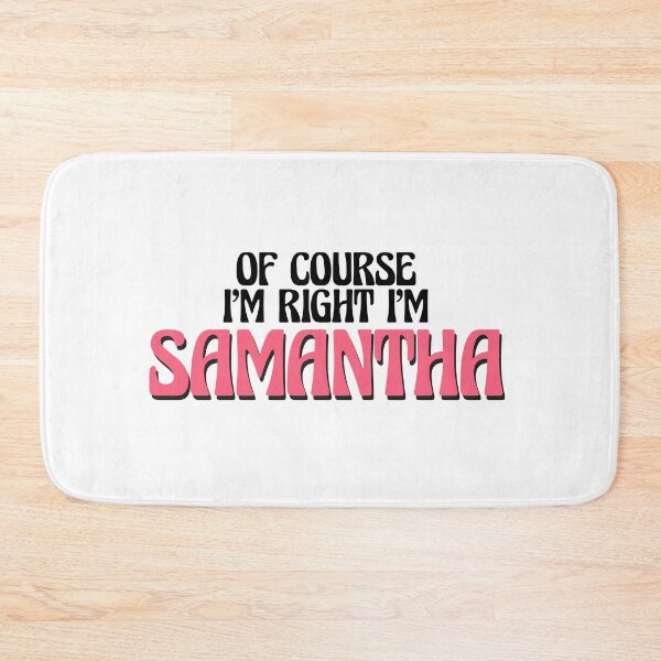 Item preview, Of Course I'm Right I'm Samantha designed and sold by Watsonarts.