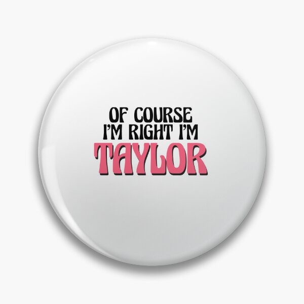 Item preview, Of Course I'm Right I'm Taylor designed and sold by Watsonarts.