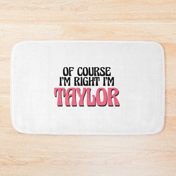 Item preview, Of Course I'm Right I'm Taylor designed and sold by Watsonarts.