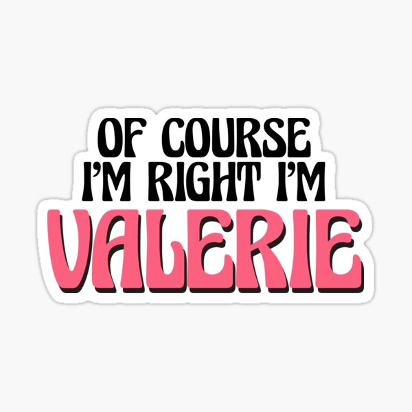 Item preview, Of Course I'm Right I'm Valerie designed and sold by Watsonarts.