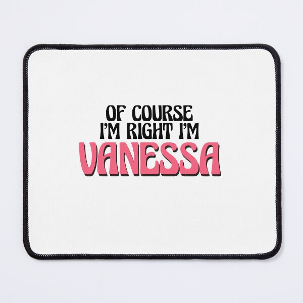 Item preview, Of Course I'm Right I'm Vanessa designed and sold by Watsonarts.