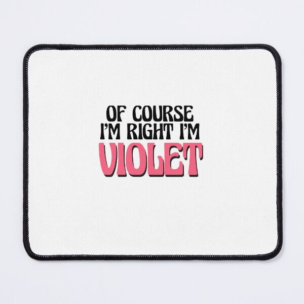 Item preview, Of Course I'm Right I'm Violet designed and sold by Watsonarts.