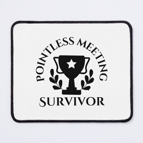 Item preview, Pointless Meeting Survivor designed and sold by tmachtan.