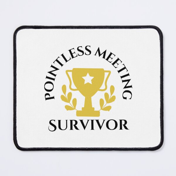 Item preview, Pointless Meeting Survivor designed and sold by tmachtan.