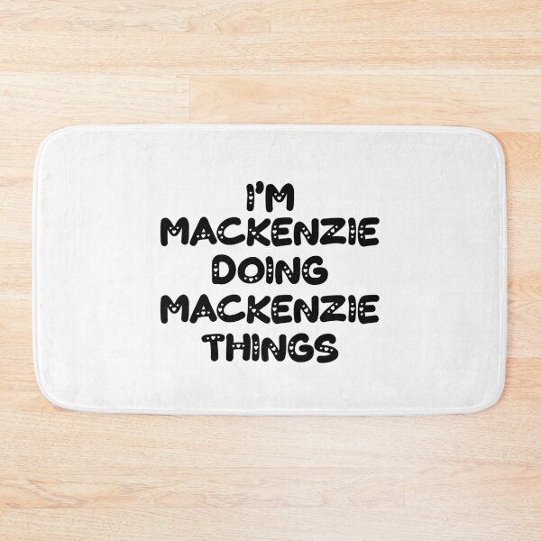 Item preview, I'm Mackenzie Doing Mackenzie Things designed and sold by Oussinc.