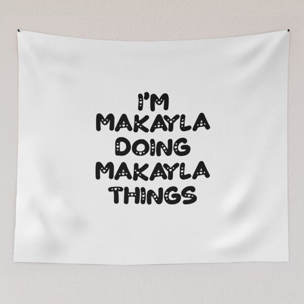 Item preview, I'm Makayla Doing Makayla Things designed and sold by Oussinc.