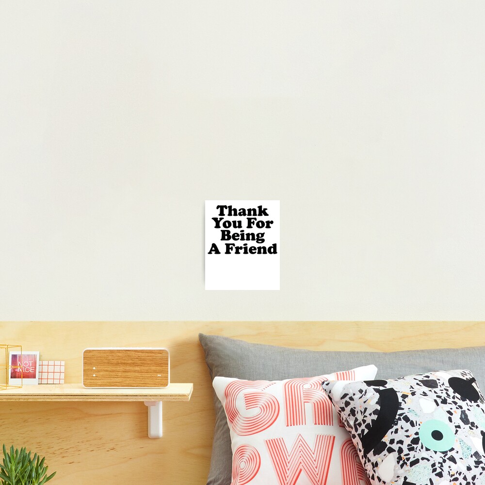 Thank You For Being A Friend Music Quote Lyrics Photographic Print By Strangestreet Redbubble