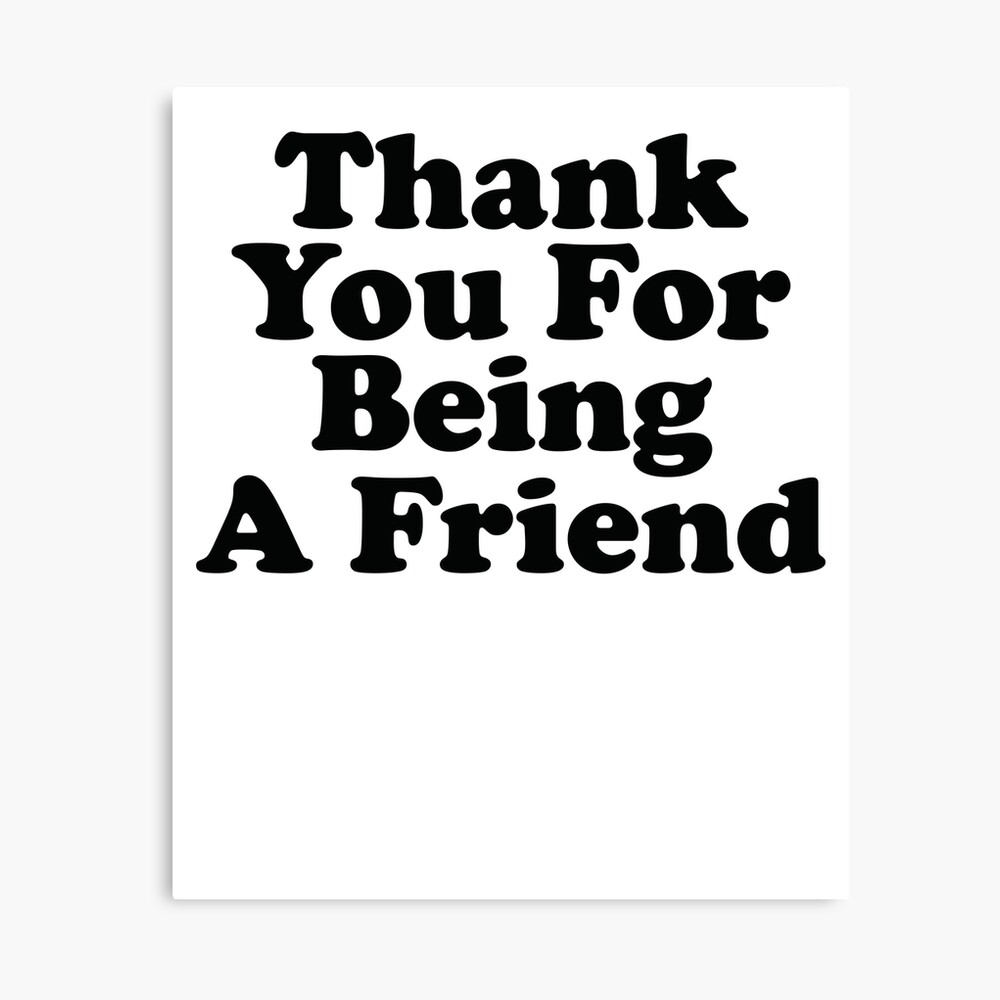 Thank You For Being A Friend Music Quote Lyrics Metal Print By Strangestreet Redbubble