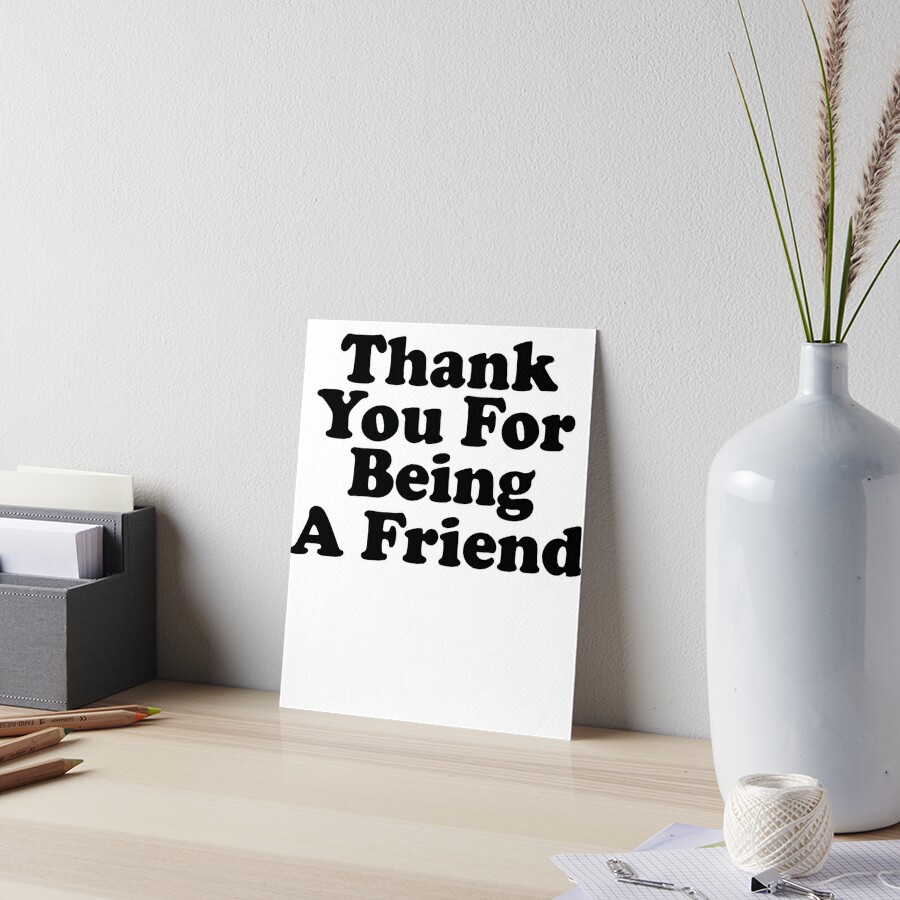 Thank You For Being A Friend Music Quote Lyrics Art Print By Strangestreet Redbubble