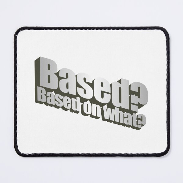 Item preview, Based? Based on what? designed and sold by SeanyShirts.