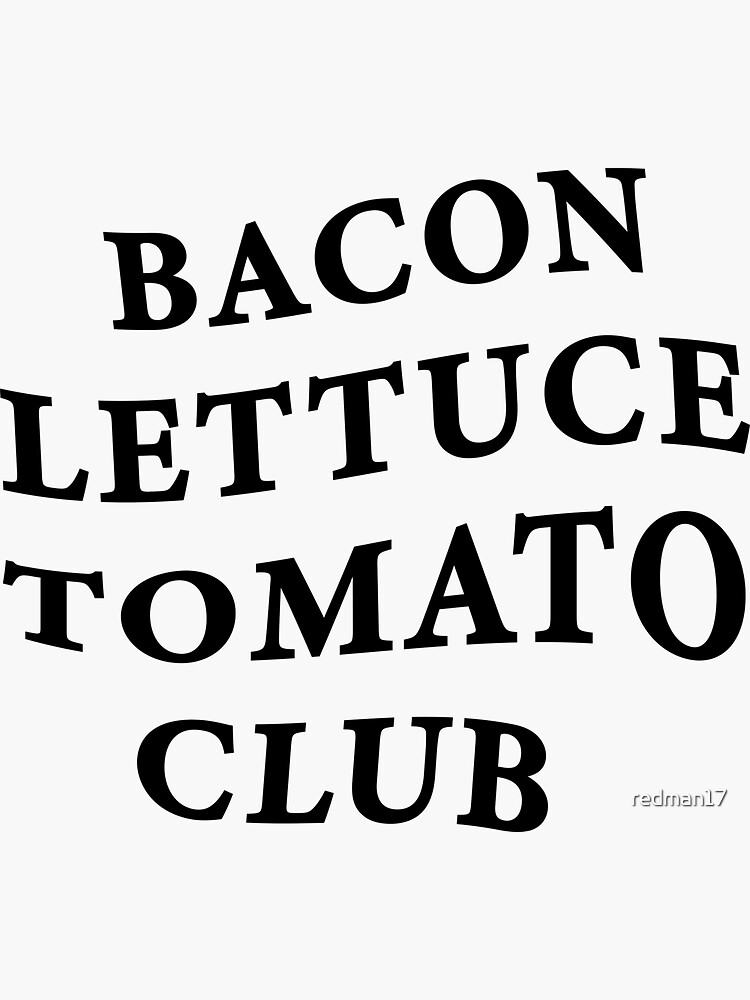 "Bacon lettuce tomato club BLTC" Sticker for Sale by redman17 Redbubble