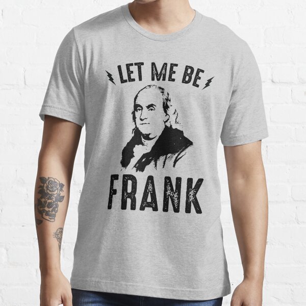 Let Me Be Frank Essential T-Shirt