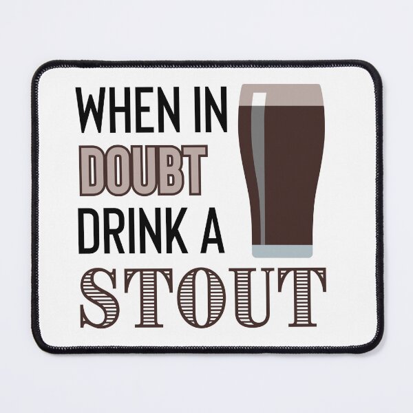 Item preview, When in Doubt Drink a Stout designed and sold by tmachtan.