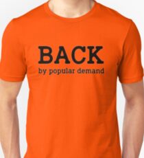 Back by Popular Demand Unisex T-Shirt