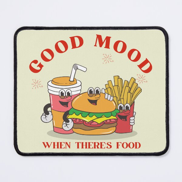 Item preview, Good mood when there's food designed and sold by Peerless-Prime.
