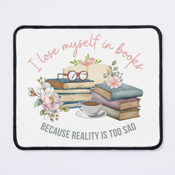 Item preview, I lose myself in books because reality is too sad designed and sold by IsabellaArt99.