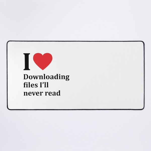 Item preview, I love downloading files I'll never read designed and sold by snu-snu.