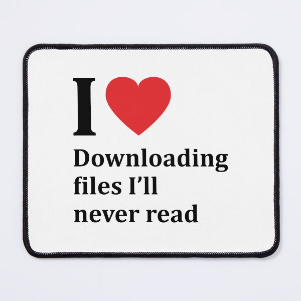 Item preview, I love downloading files I'll never read designed and sold by snu-snu.