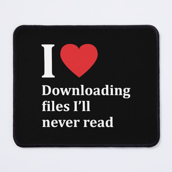 Item preview, I love downloading files I'll never read designed and sold by snu-snu.