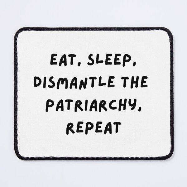 Item preview, Eat, Sleep, Dismantle the Patriarchy, Repeat designed and sold by Travelslightly.