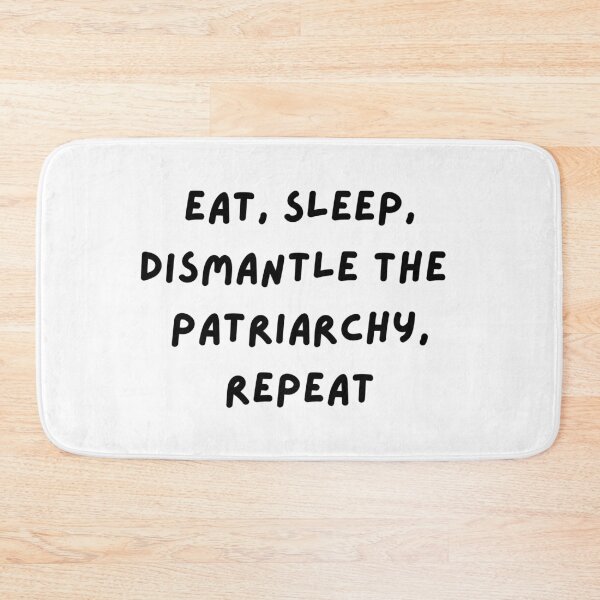 Item preview, Eat, Sleep, Dismantle the Patriarchy, Repeat designed and sold by Travelslightly.