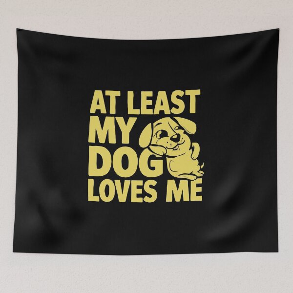 Item preview, At least my dog loves me  designed and sold by cu-animals-te.