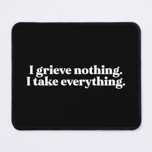 Item preview, I grieve nothing I take everything - Aaron Warner Quote Ignite designed and sold by weirdly weird.