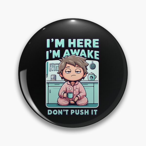 Artikelvorschau, Im Here Im Awake Dont Push It Funny Sarcastic Adult Humor entworfen und verkauft von Dressed For Duty.