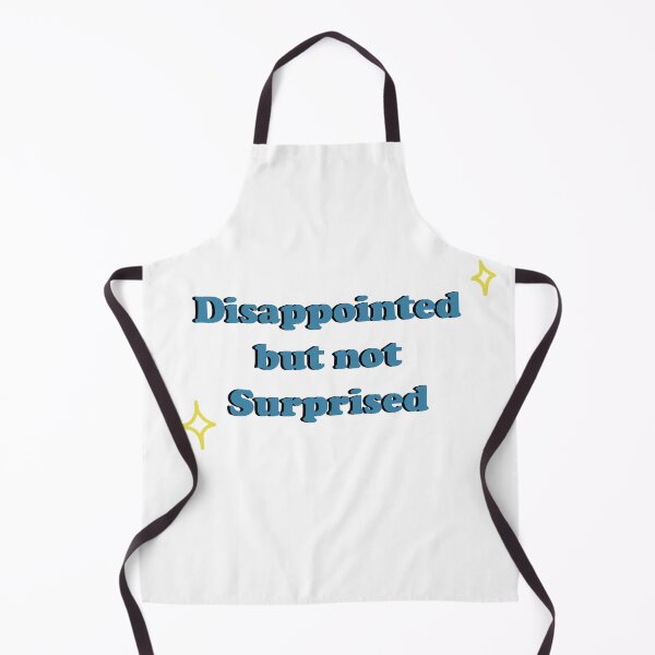 Item preview, Disappointed but not Surprised designed and sold by shannonigans019.