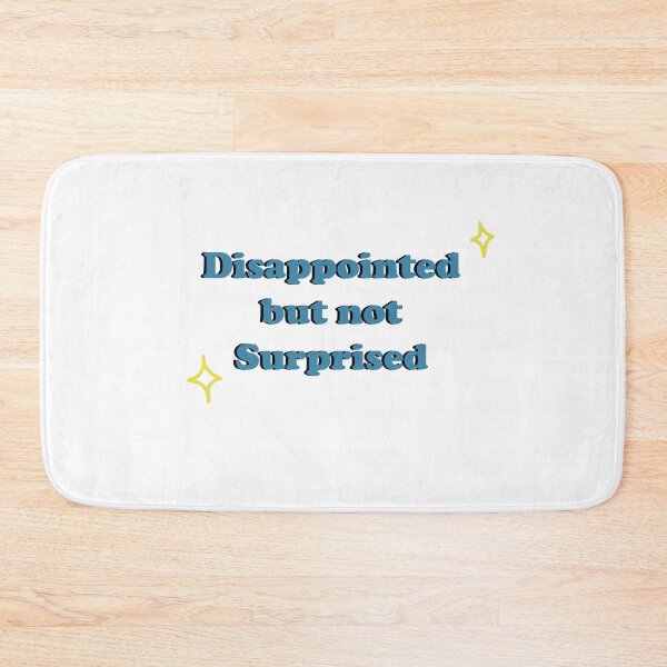 Item preview, Disappointed but not Surprised designed and sold by shannonigans019.