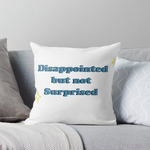 Item preview, Disappointed but not Surprised designed and sold by shannonigans019.