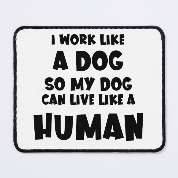 Item preview, I Work Like A Dog So My Dog Can Live Like A Human designed and sold by petdogworld.