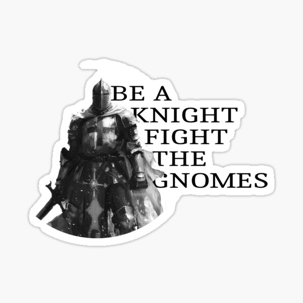 Item preview, Be A Knight, Fight The Gnomes designed and sold by FoxFactoryGer.
