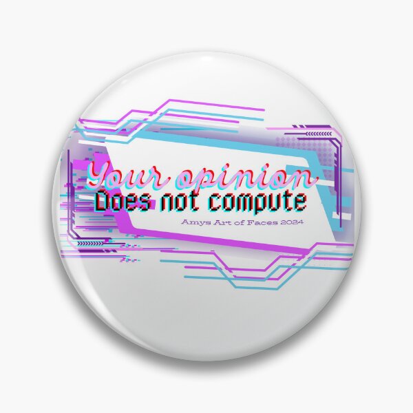 Item preview, Your opinion does not compute designed and sold by Amysartoffaces.