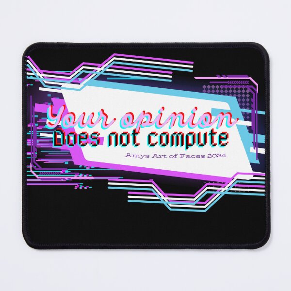 Item preview, Your opinion does not compute designed and sold by Amysartoffaces.