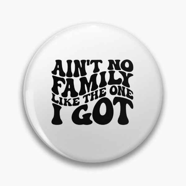Item preview, Aint No Family Like the One I Got designed and sold by goyettecolby.