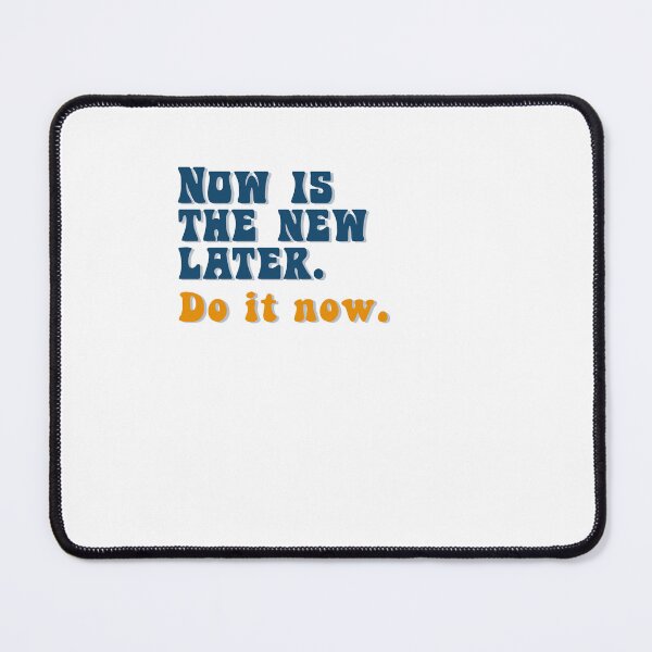 Item preview, Now is the new later. Do it now. designed and sold by biatchie.