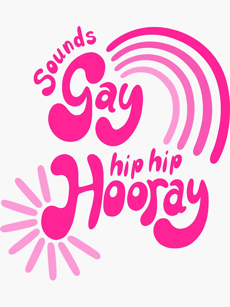 Thumbnail 3 of 3, Sticker, Sounds Gay, hip hip Hooray designed and sold by DelightfullyDo.