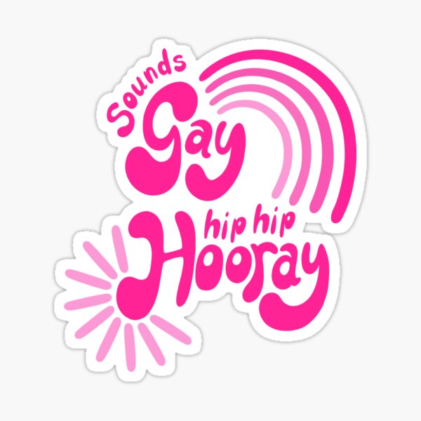 Sounds Gay, hip hip Hooray Sticker