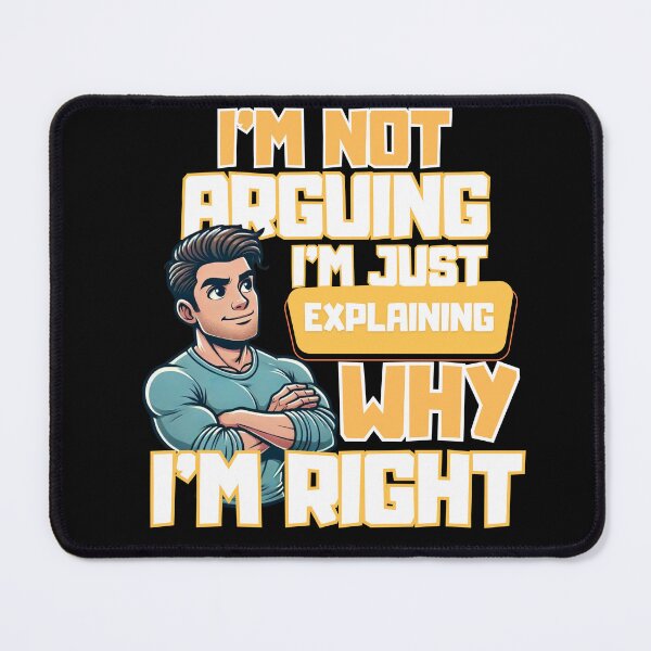 Item preview, Explaining Why I'm Right - Funny Quote Design designed and sold by Diamaber.